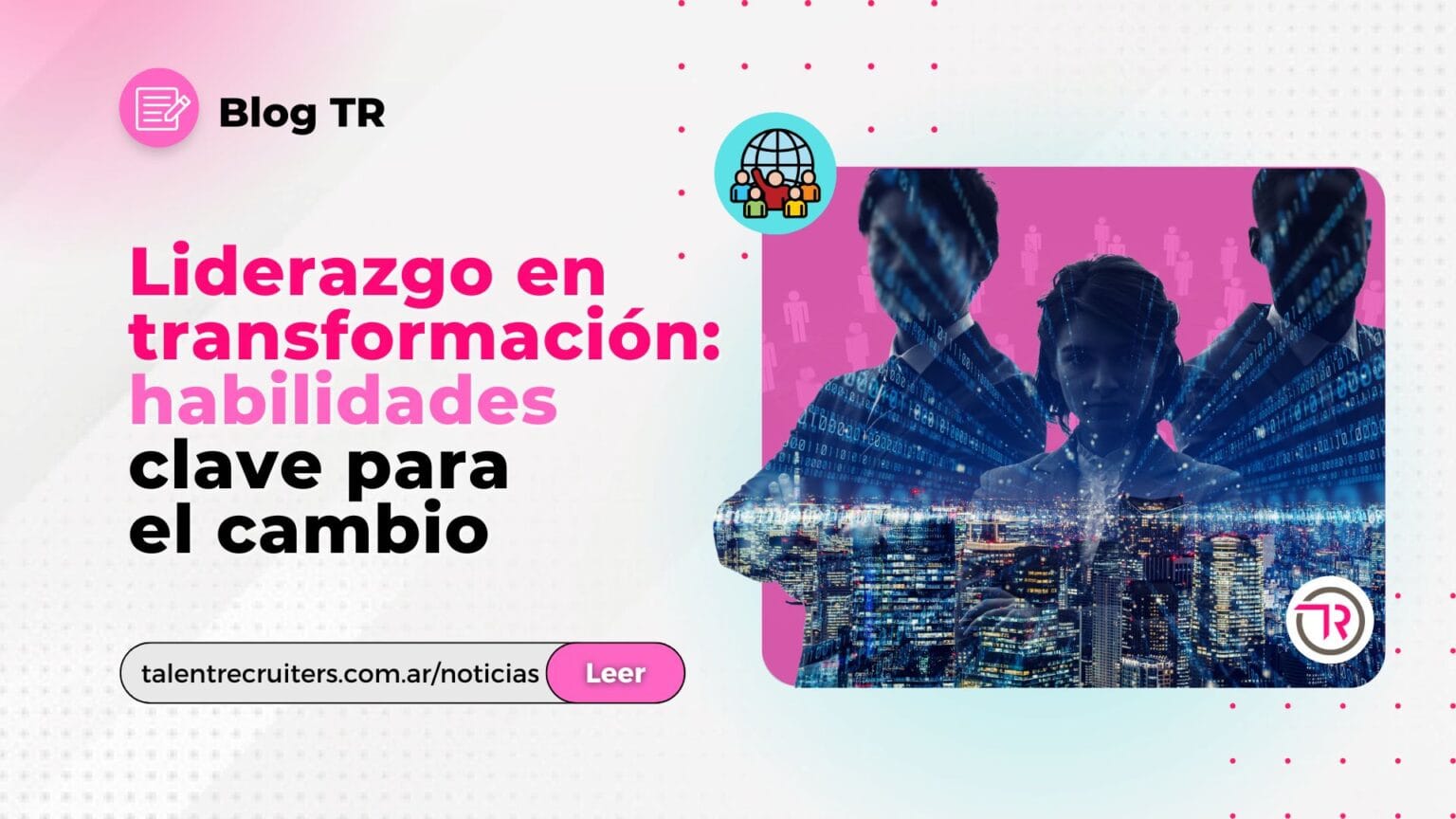 Liderazgo en transformación: habilidades clave para el cambio | TR ...