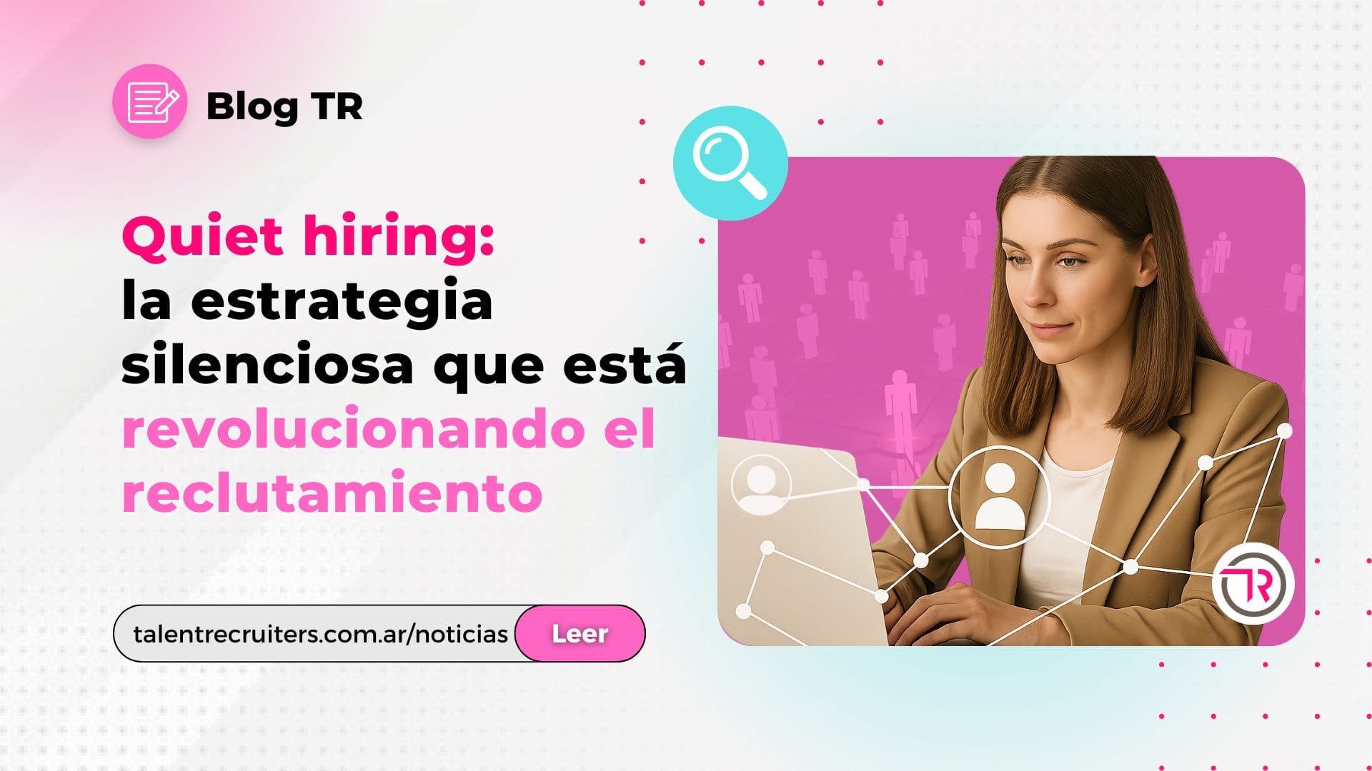 Quiet hiring: la estrategia silenciosa que está revolucionando el reclutamiento