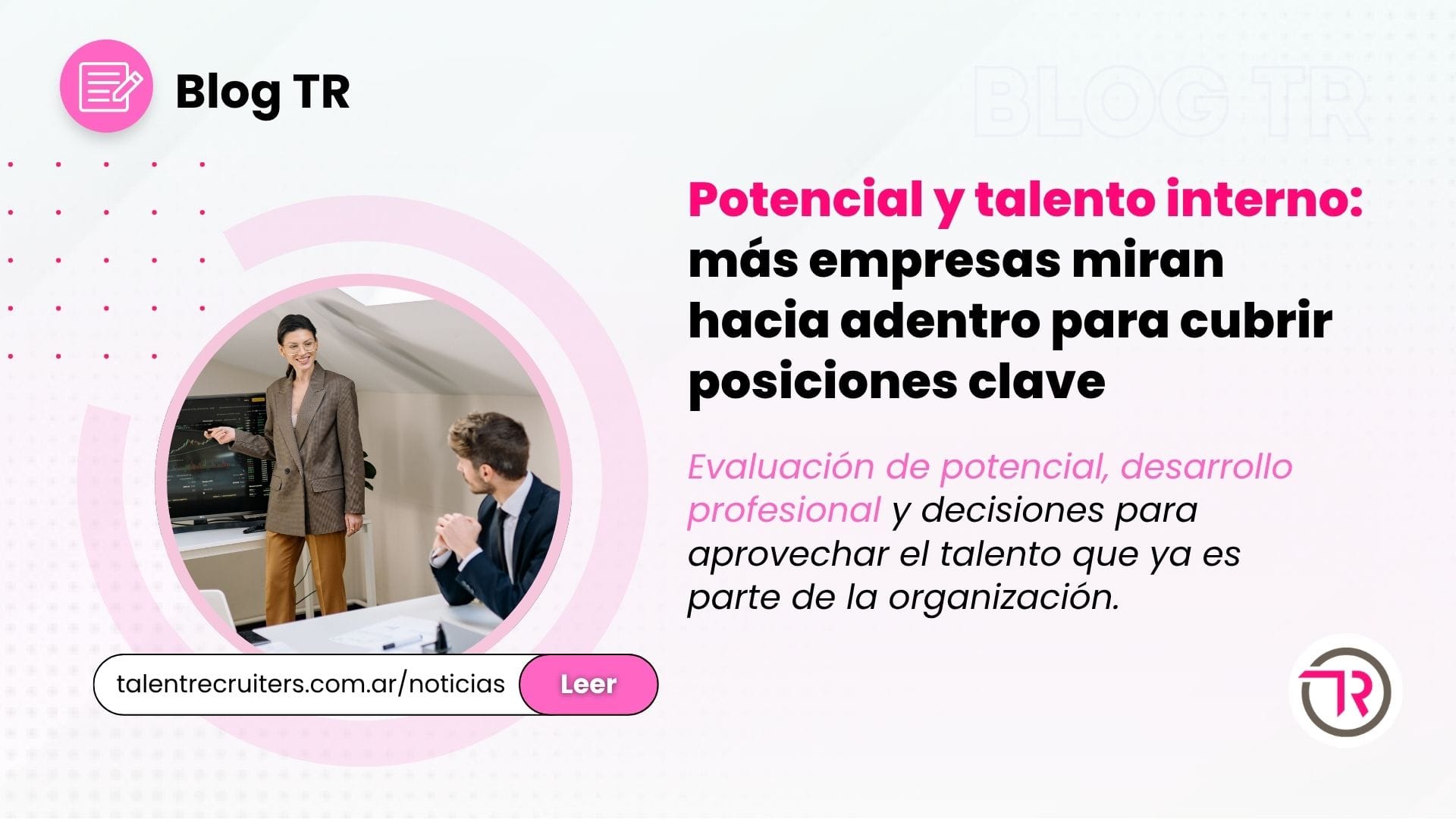 Potencial y talento interno más empresas miran hacia adentro para cubrir posiciones clave. TR CONSULTORES