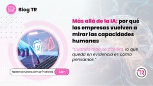 Más allá de la IA por qué las empresas vuelven a mirar las capacidades humanas