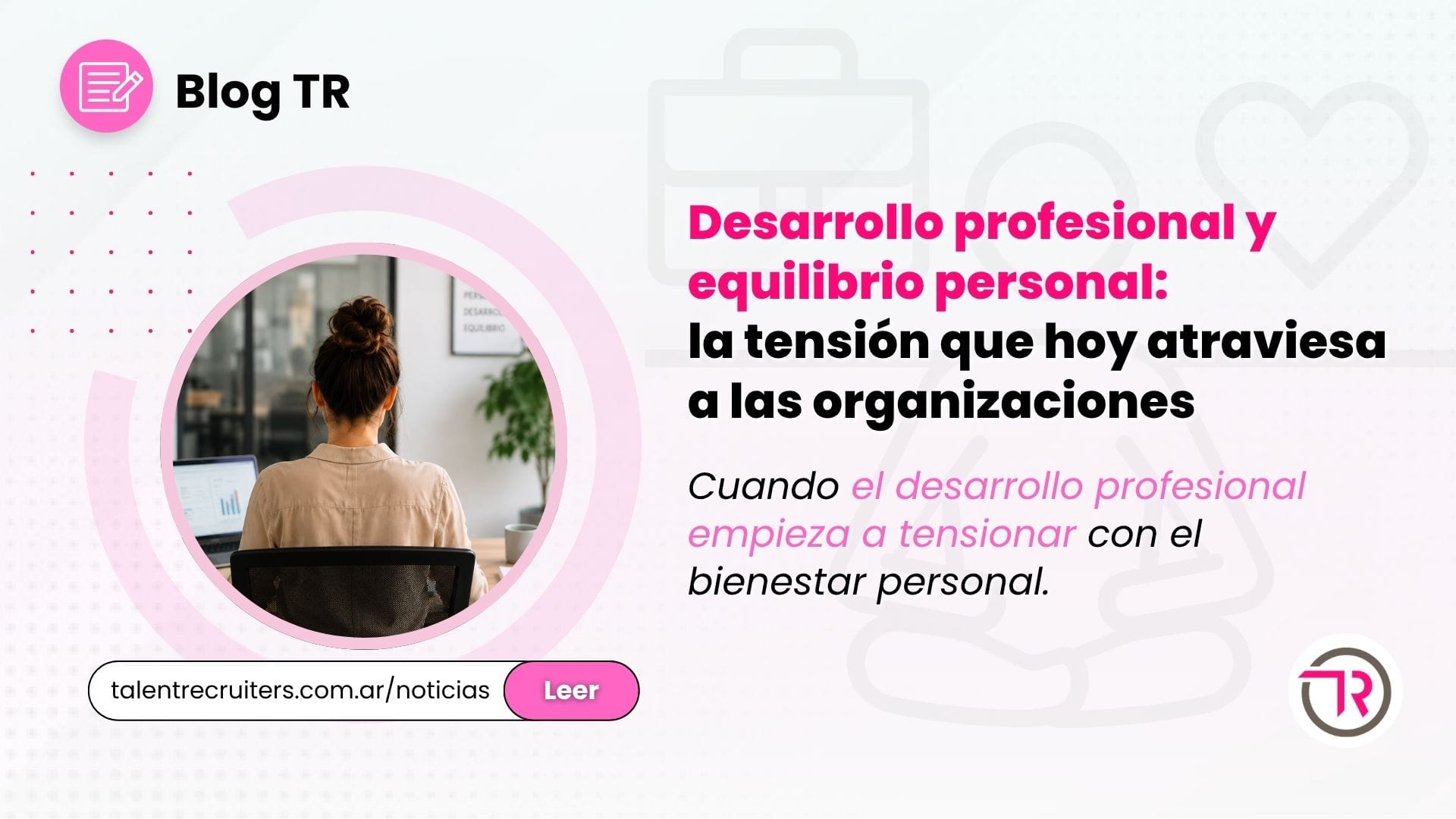 Desarrollo profesional y equilibrio personal: la tensión que hoy atraviesa a las organizaciones