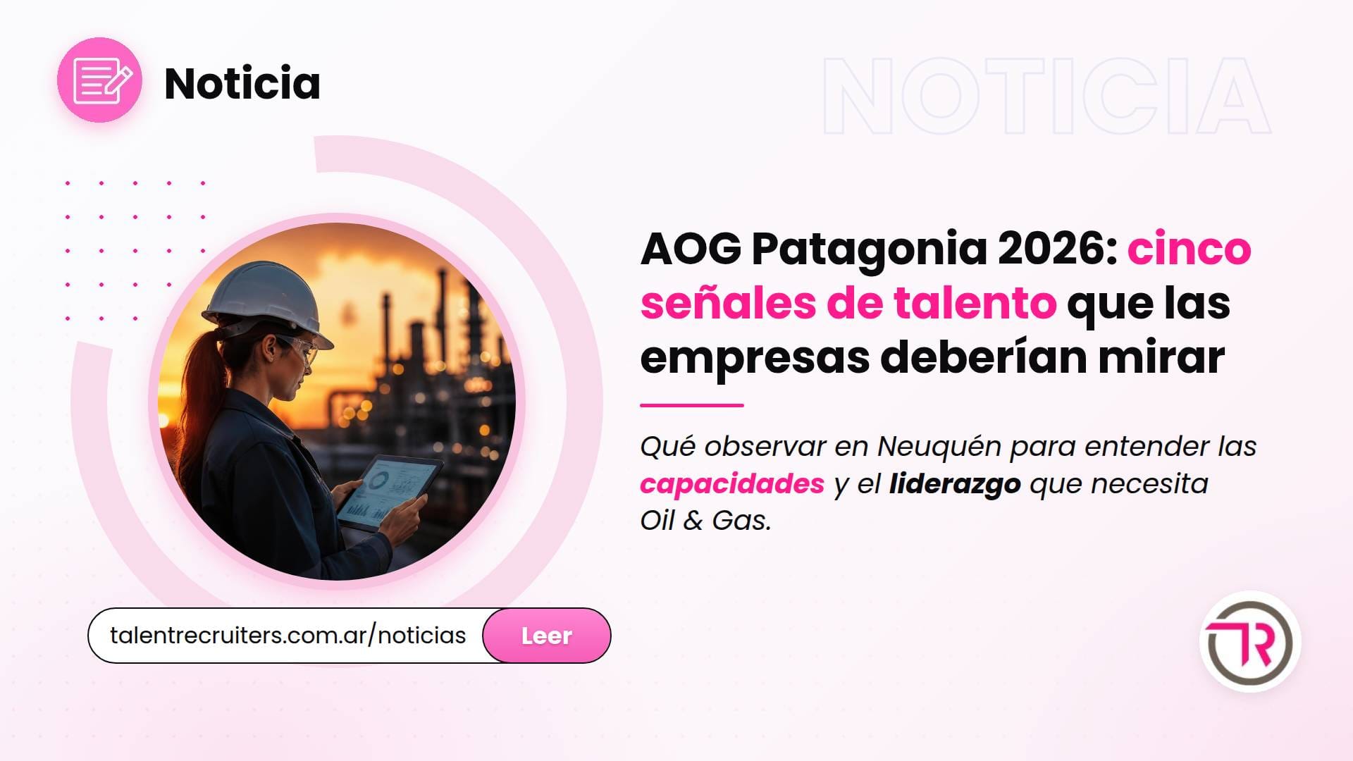 Profesional con casco y tablet frente a instalaciones de Oil & Gas al atardecer, señales de talento en AOG Patagonia 2026